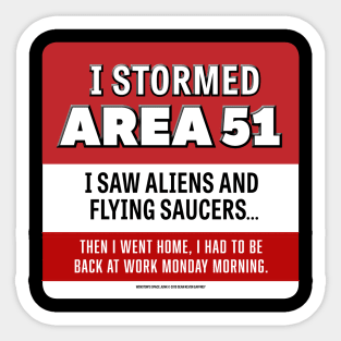 2019 - I Stormed Area 51 - I saw Aliens and Flying Saucers... Then I went home, I had to be back at work Monday morning. Sticker